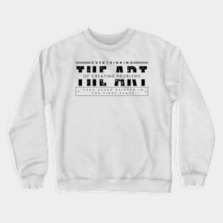 Overthinking: The art of creating problem Crewneck Sweatshirt